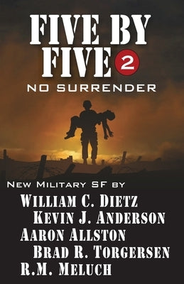 Five by Five 2: No Surrender: Book 2 of the Five by Five Series of Military SF by Anderson, Kevin J.