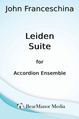 Leiden Suite for Accordion Ensemble by Franceschina, John