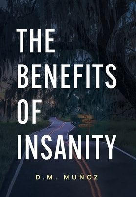 The Benefits of Insanity by Muñoz, D. M.