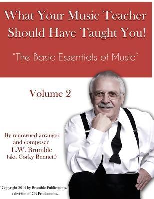 What Your Music Teacher Should Have Taught You, Volume 2 by Brumble, Leighton W.