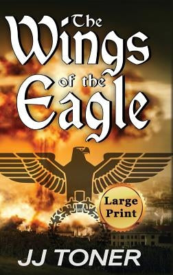 The Wings of the Eagle: Large Print Hardback Edition by Toner, Jj