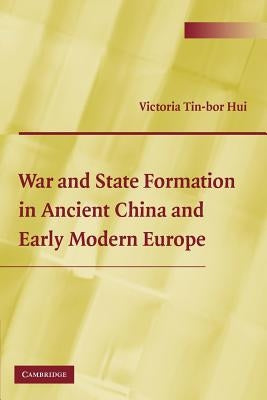 War and State Formation in Ancient China and Early Modern Europe by Hui, Victoria Tin-Bor