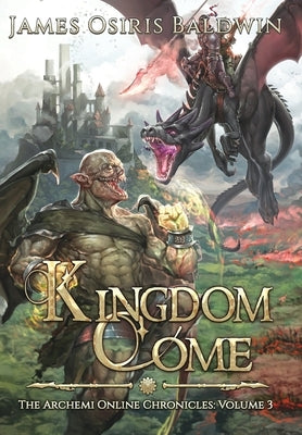 Kingdom Come: A LitRPG Dragonrider Adventure by Baldwin, James Osiris