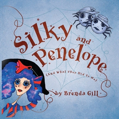 Silky And Penelope: (And What They Did To Me) by Gill, Brenda