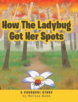 How The Ladybug Got Her Spots: A Pourquoi Story by Webb, Melissa