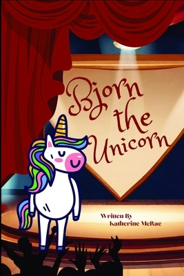 Bjorn the Unicorn: The Super Fantastic Talent Show by McRae, Katherine