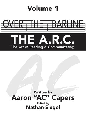 Over The Barline: THE A.R.C (The Art of Reading & Communicating) by Ac Capers, Aaron