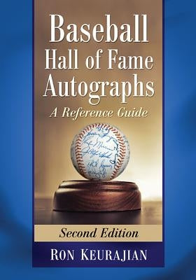 Baseball Hall of Fame Autographs: A Reference Guide, 2D Ed. by Keurajian, Ron