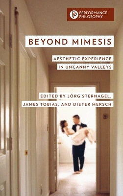 Beyond Mimesis: Aesthetic Experience in Uncanny Valleys by Sternagel, Jörg