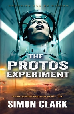 The Protos Experiment: A Gripping Dystopian Sci-Fi/Horror Thriller from the Author of Blood Crazy by Clark, Simon