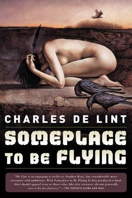 Someplace to Be Flying by De Lint, Charles