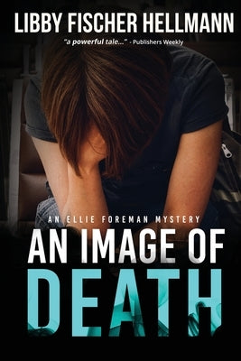 An Image Of Death: An Ellie Foreman Mystery by Hellmann, Libby Fischer