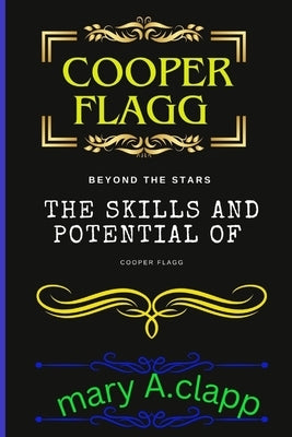 Cooper flagg: Beyond the stars: the skills and potential of cooper flagg by A. Clapp, Mary