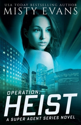 Operation: Heist, Super Agent Series, Book 8 by Evans, Misty