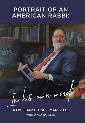 Portrait of an American Rabbi: In His Own Words by Sussman, Rabbi Lance J.