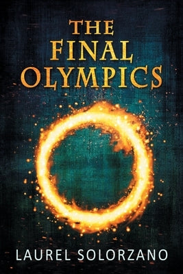 The Final Olympics: A YA Dystopian Novel by Solorzano, Laurel