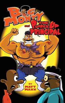 Big Monty and The Pumped Up Principal by Maxx, Matt