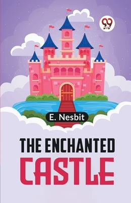 The Enchanted Castle by Nesbit, E.