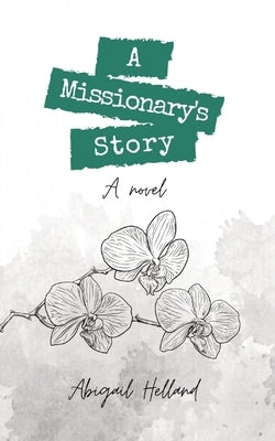 A Missionary's Story by Helland, A. L.