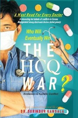 The HCQ War: Evidence Vs Holistic hot debate of conflict in corona pandemic by Kansala, Surinder