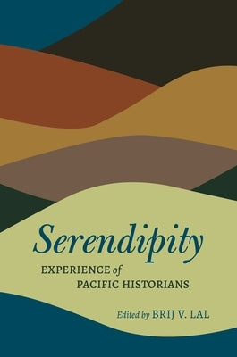 Serendipity: Experience of Pacific Historians by Lal, Brij V.