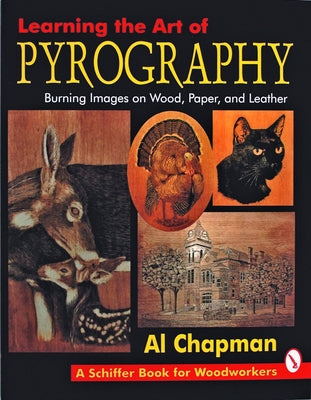 Learning the Art of Pyrography: Burning Images on Wood, Paper, and Leather by Chapman, Al