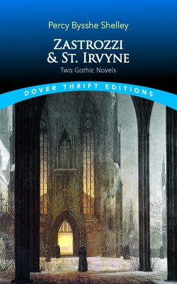 Zastrozzi and St. Irvyne: Two Gothic Novels by Shelley, Percy Bysshe