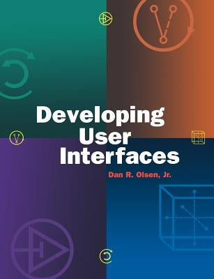 Developing User Interfaces by Olsen, Dan R.