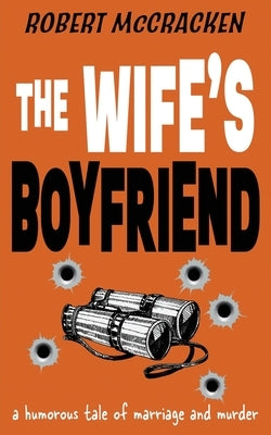 The Wife's Boyfriend: a humorous tale of marriage and murder by McCracken, Robert