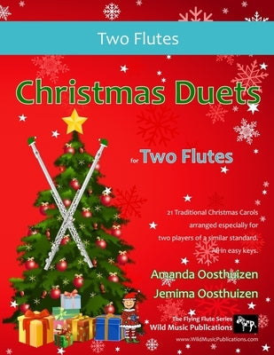 Christmas Duets for Two Flutes: 21 Traditional Christmas Carols arranged for two equal flutes of intermediate standard by Oosthuizen, Jemima