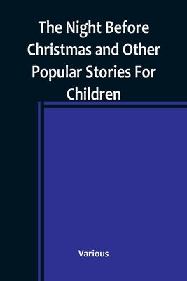 The Night Before Christmas and Other Popular Stories For Children by Various