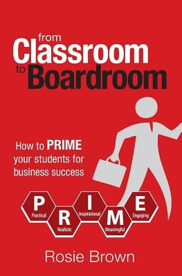 From Classroom to Boardroom by Brown, Rosie Ann