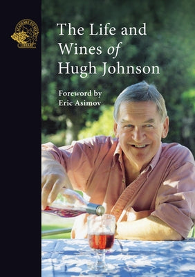 The Life and Wines of Hugh Johnson by Johnson, Hugh