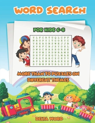 Word Search for Kids 6 to 8: More Than 70 Puzzles on Different Themes by Word, Delta