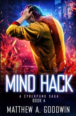 Mind Hack: A Cyberpunk Saga (Book 4) by Goodwin, Matthew a.