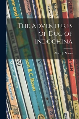 The Adventures of Duc of Indochina by Nevins, Albert J. 1915-1997