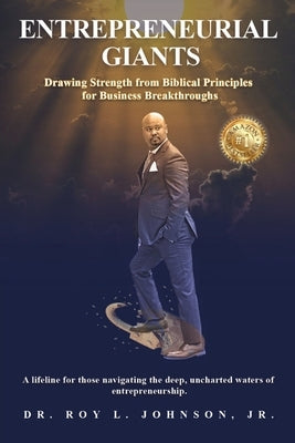 Entrepreneurial Giants: Drawing Strength from Biblical Principles for Business Breakthroughs by Johnson, Roy