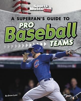 A Superfan's Guide to Pro Baseball Teams by Lyon, Drew