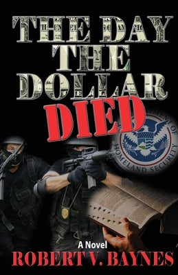 The Day the Dollar Died by Baynes, Robert V.