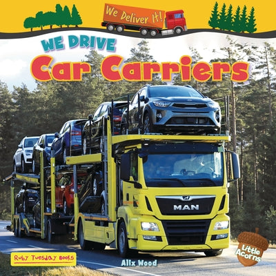 We Drive Car Carriers by Wood, Alix