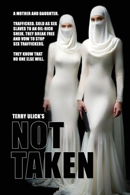 Not Taken: To Stop Trafficking You Stop Traffickers. Dead. by Ulick, Terry