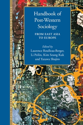 Handbook of Post-Western Sociology: From East Asia to Europe by Roulleau-Berger, Laurence