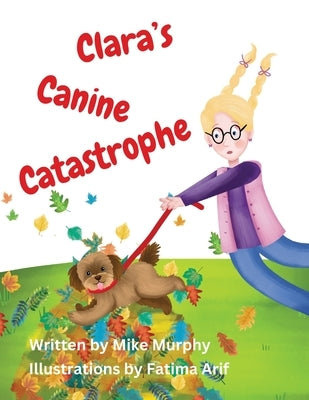 Clara's Canine Catastrophe by Murphy, Mike