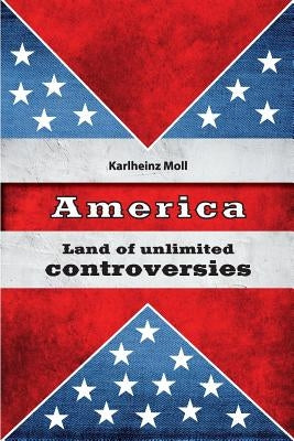 America: Land of Unlimited Controversies by Moll, Karlheinz