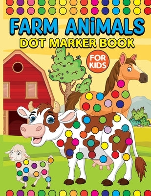 Farm Animals Dot Markers Book for Kids: Activity Book for Kids by Bidden, Laura