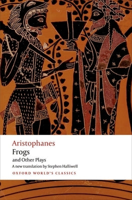 Aristophanes: Frogs and Other Plays: A New Verse Translation, with Introduction and Notes by Aristophanes