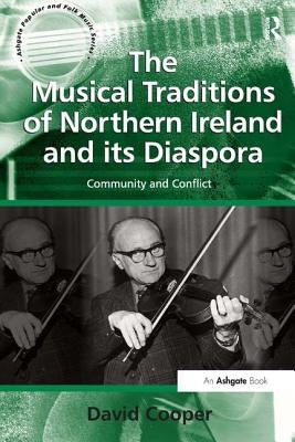 The Musical Traditions of Northern Ireland and its Diaspora: Community and Conflict by Cooper, David