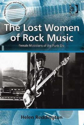 The Lost Women of Rock Music: Female Musicians of the Punk Era by Reddington, Helen