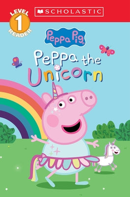 Peppa the Unicorn (Peppa Pig: Scholastic Level 1 Reader #14) by Spinner, Cala