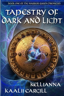 Tapestry of Dark and Light: Book One of The Warrior Queen Chronicles by Girouard, Kellianna